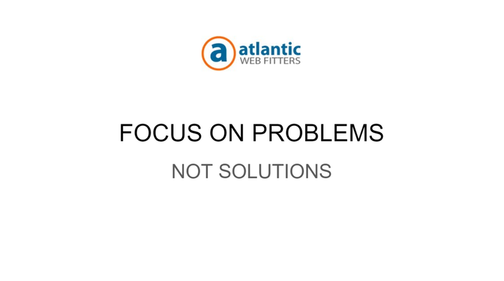 Focus on problems not solutions is an advertisement for Atlantic Web Fitters